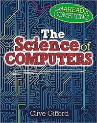 The Science of Computers (Get Ahead in Computing)