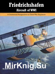 Friedrichshafen Aircraft of WWI (Great War Aviation Centennial Series 21)