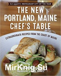 The New Portland, Maine, Chef's Table: Extraordinary Recipes from the Coast of Maine