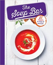 The Soup Bar: 80 Recipes to Heal & Nourish