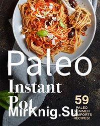 Paleo Instant Pot: 59 Paleo Summer Comforts Recipes!