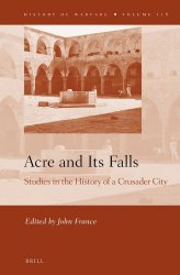 Acre and Its Falls. Studies in the History of a Crusader City