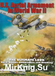U.S. Aerial Armament in World War II The Ultimate Look: Vol.2