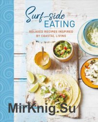 Surf-side Eating: Relaxed recipes inspired by coastal living