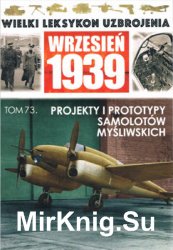 Projekty i prototypy samolotow mysliwskich (Wielki Leksykon Uzbrojenia. Wrzesien 1939 Tom 73)
