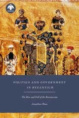 Politics and Government in Byzantium. The Rise and Fall of the Bureaucrats