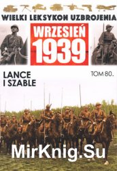 Lance i szable Wojska Polskiego w 1939 roku (Wielki Leksykon Uzbrojenia. Wrzesien 1939 Tom 80)