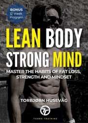 Lean Body, Strong Mind: Master The Habits of Fat Loss, Strength & Mindset
