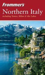 Frommer's Northern Italy. Including Venice, Milan and the Lakes