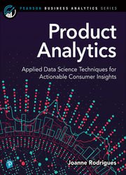 Product Analytics: Applied Data Science Techniques for Actionable Consumer Insights (Final)