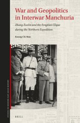 War and Geopolitics in Interwar Manchuria. Zhang Zuolin and the Fengtian Clique during the Northern Expedition