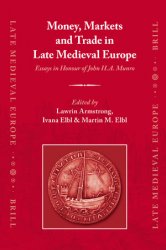 Money, Markets and Trade in Late Medieval Europe. Essays in Honour of John H.A. Munro