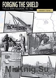 Forging the Shield The U.S. Army in Europe, 19511962: U.S. Army in the Cold War