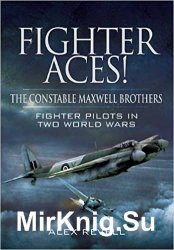 Fighter Aces! The Constable Maxwell Brothers: Fighter Pilots in Two World Wars