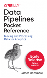Data Pipelines Pocket Reference (Early Release)