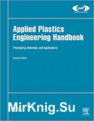 Applied Plastics Engineering Handbook: Processing, Materials, and Applications, Second Edition