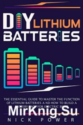 DIY Lithium Batteries: The Essential Guide to Master the Function of Lithium Batteries & Build a Battery Pack for Electric Bikes