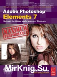 Adobe Photoshop Elements 7 Maximum Performance: Unleash the hidden performance of Elements