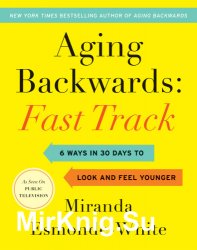 Aging Backwards Fast Track 6 Ways in 30 Days to Look and Feel Younger