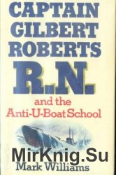 Captain Gilbert Roberts R.N. and the Anti-U-Boat School