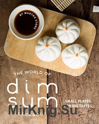 The World of Dim Sum Cookbook: Small Plates for Big Tastes