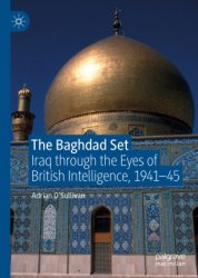 The Baghdad Set. Iraq through the Eyes of British Intelligence, 194145