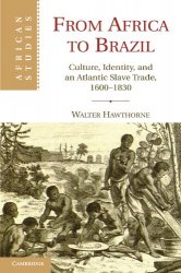 From Africa to Brazil. Culture, Identity, and an Atlantic Slave Trade, 16001830