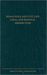 Roman Rule and Civic Life: Local and Regional Perspectives