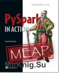 PySpark in Action: Python data analysis at scale (MEAP)
