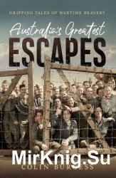 Australia's Greatest Escapes: Gripping tales of wartime bravery