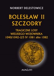 Boleslaw II Szczodry. Tragiczne losy wielkiego wojownika 1040/1042 - 2/3 IV 1081 albo 1082