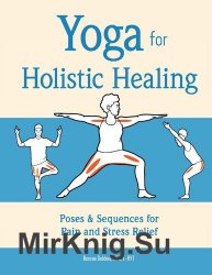 Yoga for Holistic Healing: Poses & Sequences for Pain and Stress Relief