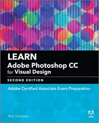 Learn Adobe Photoshop CC for Visual Design: Adobe Certified Associate Exam Preparation, 2nd Edition