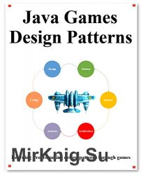 Java Games Design Patterns: Learning Programming design patterns through games