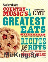 Southern Living Country Music's Greatest Eats: Showstopping Recipes & Riffs from Country's Biggest Stars