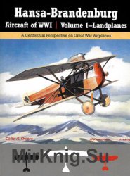 Hansa-Brandenburg Aircraft of WWI Volume 1: Landplanes (Great War Aviation Centennial Series 17)