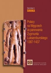 Polacy na Wegrzech za panowania Zygmunta Luksemburskiego 1387-1437