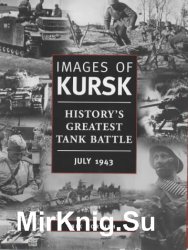 Images of Kursk: History's Greatest Tank Battle, July 1943