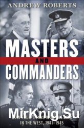 Masters and Commanders: How Four Titans Won the War in the West, 1941-1945