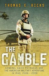 The Gamble: General Petraeus and the American Military Adventure in Iraq