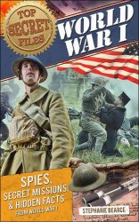 World War I. Spies, Secret Missions, and Hidden Facts from World War I