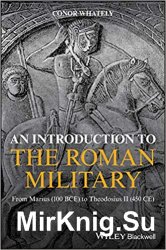 An Introduction to the Roman Military: From Marius (100 BCE) to Theodosius II