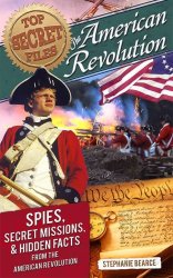 American Revolution. Spies, Secret Missions, and Hidden Facts from the American Revolution