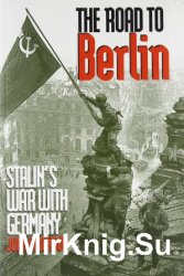 The Road to Berlin: Stalins War with Germany
