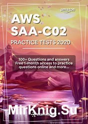 AWS Certified Solutions Architect Associate Practice Tests 2020 [SAA-C02]: 100+ AWS Practice Exam Questions with Answers and more