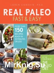 Real Paleo Fast & Easy: More Than 175 Recipes Ready in 30 Minutes or Less