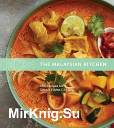 The Malaysian Kitchen: 150 Recipes for Simple Home Cooking