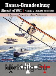 Hansa-Brandenburg Aircraft of WWI Volume 2: Biplane Seaplanes
