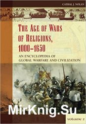 The Age of Wars of Religion, 1000-1650: An Encyclopedia of Global Warfare and Civilization