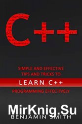 C++: Simple and Effective Tips and Tricks to learn C++ Programming Effectively